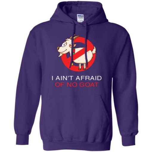 I ain’t afraid of no goat hoodie
