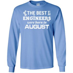The best engineers were born in august birthday gift for men women long sleeve