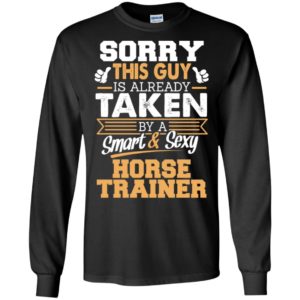 Horse trainer – gift for boyfriend husband or lover – sorry this guy is already taken by smart and sexy long sleeve