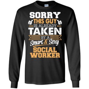 Social worker – gift for boyfriend husband or lover – sorry this guy is already taken by smart and sexy long sleeve