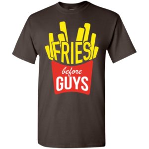 Fries before guys funny foodie single women t-shirt