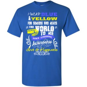 Down syndrome awaraness wear blue and yellow for love and happiness t-shirt