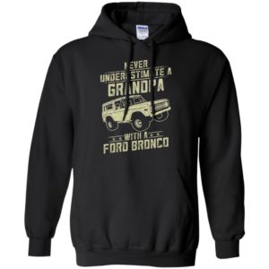 Ford bronco lover gift – never underestimate a grandpa old man with vintage awesome cars hoodie