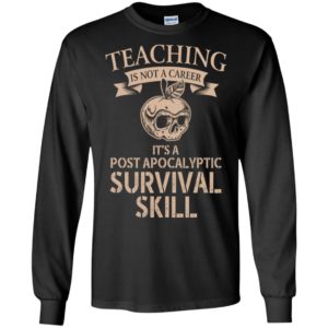 Teaching is not a career it’s a post apocalyptic survival skill gothic apple skull long sleeve