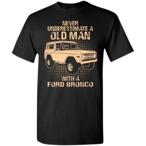 Never Underestimate An Old Man With A Ford Bronco - Vintage Car
