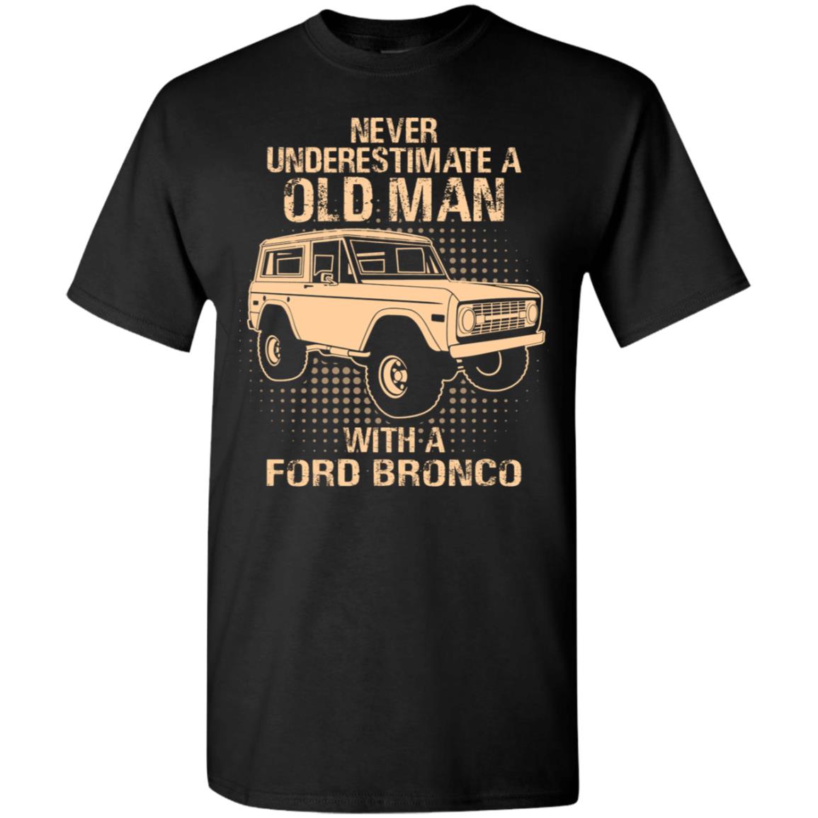 Never Underestimate An Old Man With A Ford Bronco - Vintage Car Lover Gift  T-Shirt - AMZPrimeShirt