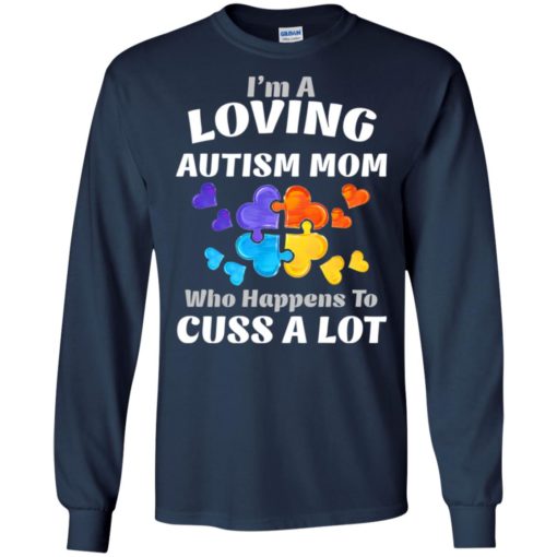 I’m a loving autism mom who happens to cuss a lot t-shirt and mug long sleeve