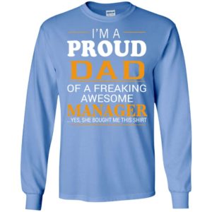 Father gift i’m a proud dad of a freaking awesome manager long sleeve