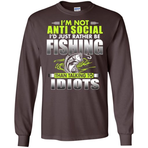 Fishing gift funny i’m not anti social i’d just rather be fishing long sleeve