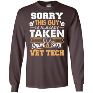 Vet tech – gift for boyfriend husband or lover – sorry this guy is already taken by smart and sexy long sleeve