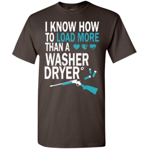 Dryer training i know how to load more than a washer funny gun support t-shirt