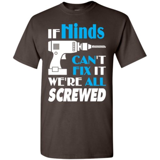 If hinds can’t fix it we all screwed hinds name gift ideas t-shirt