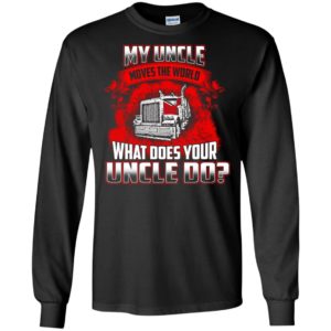 My uncle moves the world cool trucker gift truck driver father’s day long sleeve