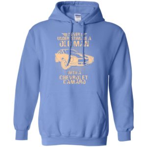 Never underestimate an old man with a chevrolet camaro – vintage car lover gift hoodie