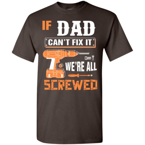 If dad can’t fix it we’re all screwed grandfather christmas present t-shirt