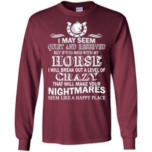 If you mess with my horse that will make your nightmares funny ride horses lovers long sleeve