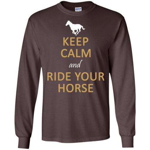 Keep calm and ride your horse funny horses equestrian gift horse owners long sleeve