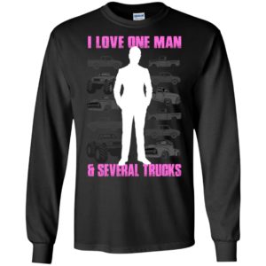 I love one man and several trucks funny wife driver truck lover long sleeve