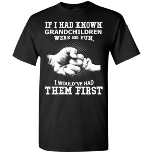 Grandpa if i had known grandchildren were so fun grandma christmas gift t-shirt