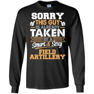 Field artillery – gift for boyfriend husband or lover – sorry this guy is already taken by smart and sexy long sleeve