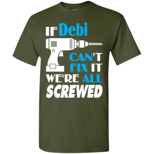 If debi can’t fix it we all screwed debi name gift ideas t-shirt