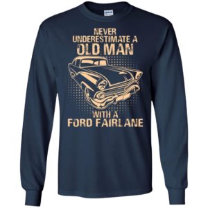 Never underestimate an old man with a ford fairlane – vintage car lover gift long sleeve