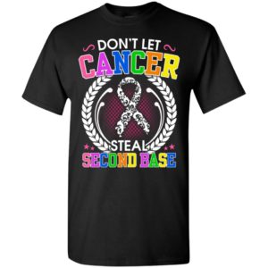 Dont let cancer steal second base gifts t-shirt