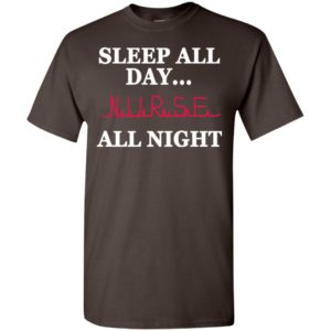 Sleep all day nurse all night t-shirt
