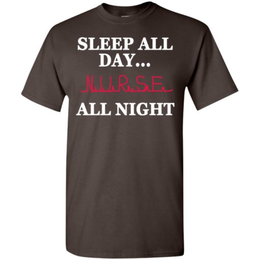 Sleep all day nurse all night t-shirt