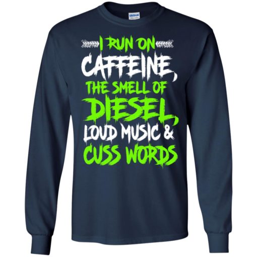 Trucker gift i run on caffeine the smell of diesel funny sayings truck driver long sleeve