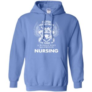 Best nursing gift for women never underestimate power majored hoodie