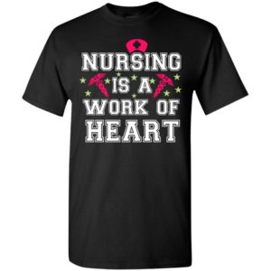 Nursing is a work of heart t-shirt