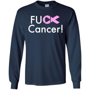 Fuck cancer cancer awareness gifts long sleeve