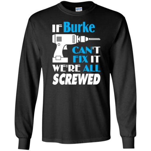 If burke can’t fix it we all screwed burke name gift ideas long sleeve