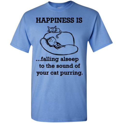 Happiness is falling alseep to the sound of your cat purring t-shirt