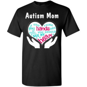 Autism mom if you think my hand are full gifts t-shirt