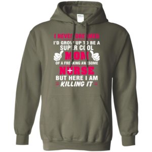 Freaking awesome nurse i never dreamed grow up to be super cool mom hoodie