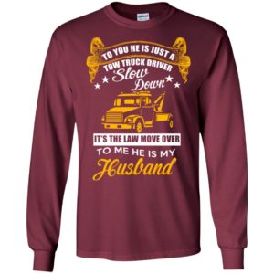 To you he is just a tow truck driver husband retro art trucks wife gift long sleeve