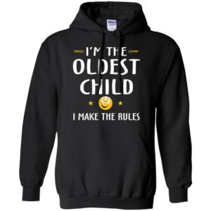 Family i’m the oldest child i make the rules funny matching siblings hoodie