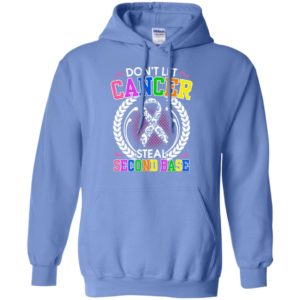 Dont let cancer steal second base gifts hoodie