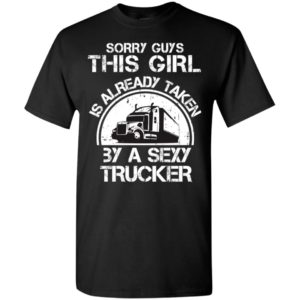 Sorry guys this girl is already taken by a sexy trucker funny couple gift for lovers t-shirt