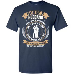 Working nurse’s husband don’t know when she’ll be home t-shirt