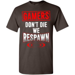 Gamers don’t die we respawn funny gaming saying player t-shirt