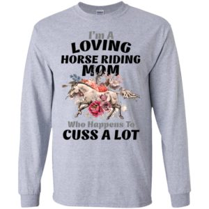 I’m a loving horse riding mom who happens to cuss a lot long sleeve