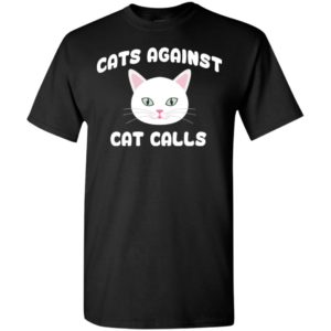 Cats against cat calls cute women’s right feminism t-shirt