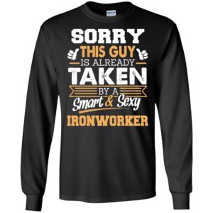 Ironworker – gift for boyfriend husband or lover – sorry this guy is already taken by smart and sexy long sleeve