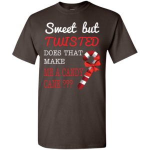 Sweet but twisted does that make me a candy cane t-shirt