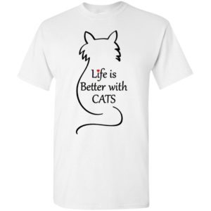Life is better with cats funny love cats t-shirt