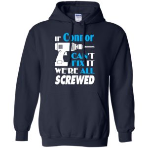 If connor can’t fix it we all screwed connor name gift ideas hoodie
