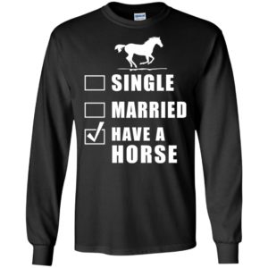 Single married have a horse poll funny gift for horses lovers equestrian long sleeve